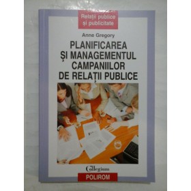 PLANIFICAREA  SI MANAGEMENTUL  CAMPANIILOR  DE  RELATII  PUBLICE -  Anne  Gregory 
